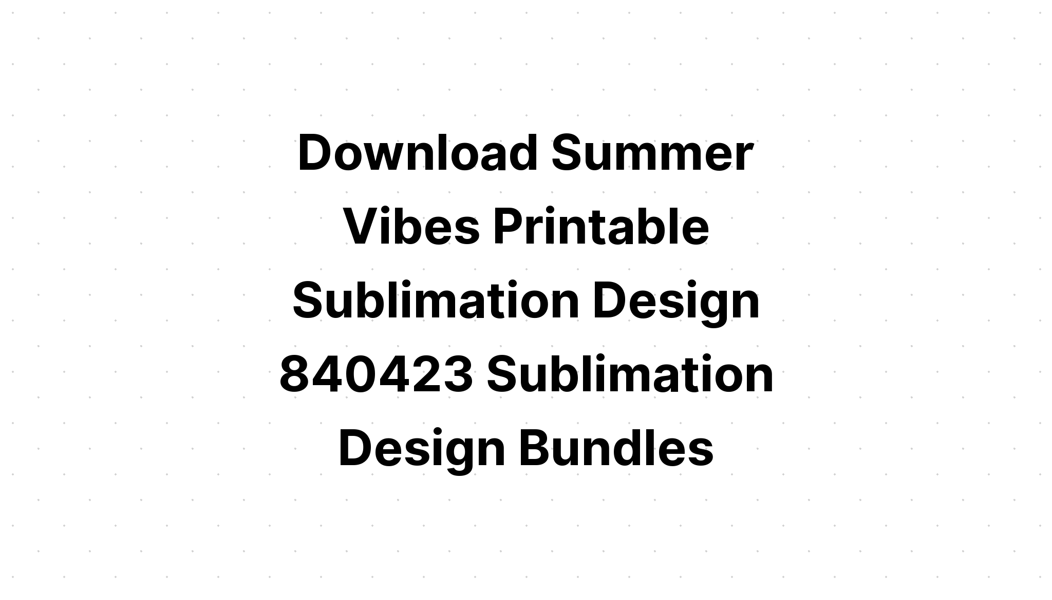 Download Summer Sublimation Bundle 1 SVG File